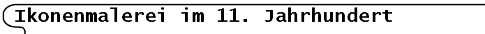 Ikonenmalerei im 11. Jahrhundert