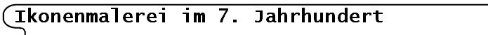 Ikonenmalerei im 7. Jahrhundert